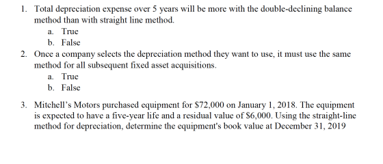 1. Total depreciation expense over 5 years will be more with the double-declining balance method than with straight line meth