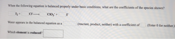 When the following equation is balanced properly under basic conditions, what are the coefficients of the species shown? 1,+