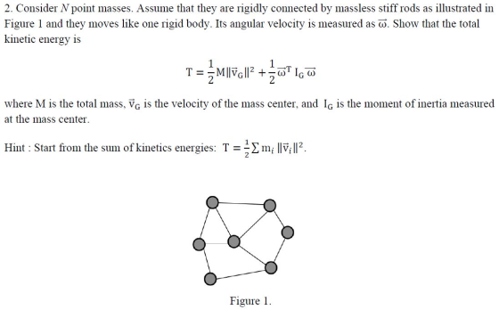 2. Consider Npoint masses. Assume that they Figure 1 and they moves like one kinetic energy is rigidly connected by massless