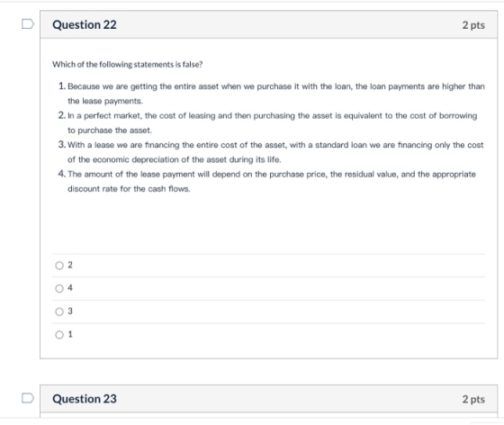 Question 22 2 pts Which of the following statements is false? 1. Because we are getting the entire asset when we purchase it