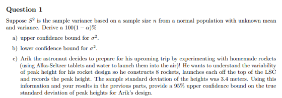 Question 1 Suppose S is the sample variance based on a sample size n from a normal population with unknown mean and variance.