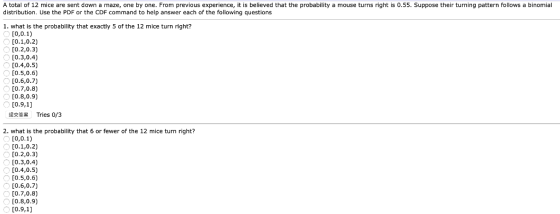 A total of 12 mice are sent down a maze, one by one. From previous experience, it is believed that the probability a mouse tu