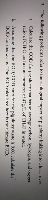 3. The following problems refer to the ecological impact of pig slurry leaking into a local river. a. Calculate the COD for p
