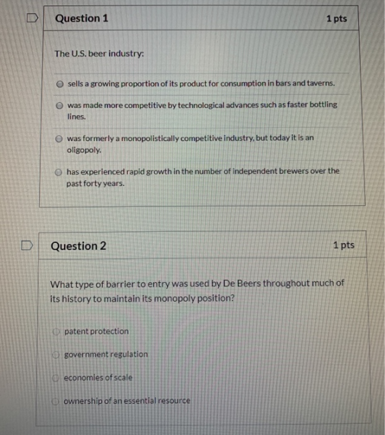 D Question 1 1 pts The U.S. beer industry: sells a growing proportion of its product for consumption in bars and taverns. was