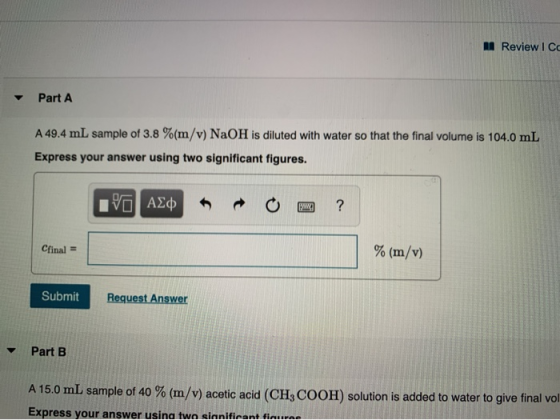 M Review ICT Part A A 49.4 mL sample of 3.8 %(m/v) NaOH is diluted with water so that the final volume is 104.0 mL Express yo