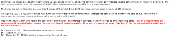 Shamrock Inc. issued $3,180,000 of convertible 10-year bonds on July 1, 2020. The bonds provide for 13% interest payable semi