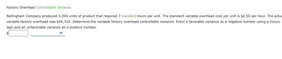 Factory Overhead Controllable Variance Bellingham Company produced 3,300 units of product that required 7 standard hours per