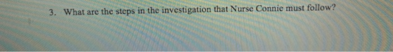 3. What are the steps in the investigation that Nurse Connie must follow?