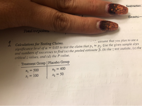 Tastructor Score: Total loo poims, Calculations for Testing Claims. .. . assume that you plan to use a significance level of