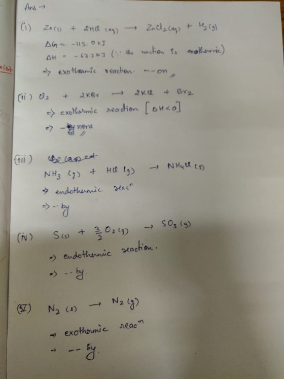 Ang → (i) znes) + 2HO cag) ZnCl2 (aq) + H₂(g) DG = -115. okJ AH - - 63.2 kJ (: the reaction is exothermic) = exothermic react
