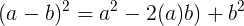 \large (a-b)^2=a^2-2(a)b)+b^2
