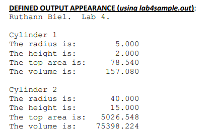 OUTPUT APPEARANCE (using lab4sample.out DEFINED Ruthann Biel. Lab 4. Cylinder 1 The radius is: The height is: The top area is