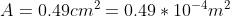 A = 0.49 cm^2 = 0.49*10^{-4}m^2
