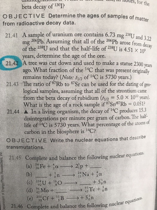 for the beta decay of 130TI? OBJECTIVE Determine the ages of samples of matte from radioactive decay data. 21.41 A sample of