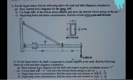 1) For the figure below find the following (show all work and label diagrams completely): 4) Draw internal force diagrams for