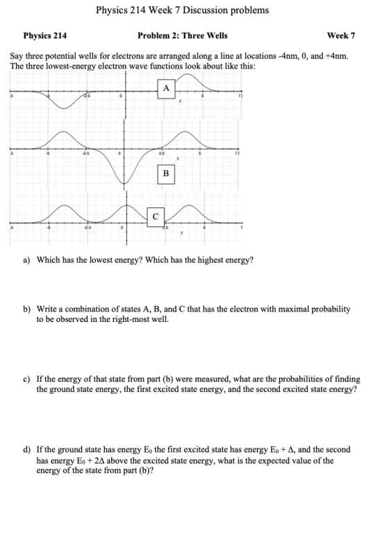 Physics 214 Week 7 Discussion problems Physics 214 Problem 2: Three Wells Week 7 Say three potential wells for electrons are