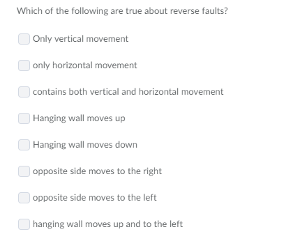 Which of the following are true about reverse faults? Only vertical movement only horizontal movement contains both vertical