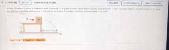 10. (-/1 Points] DETAILS SERCP11 6.4.P.042.MI. MY NOTES ASK YOUR TEACHER PRACTICE ANOTHER A bullet of mass m = 8.00 g is fire