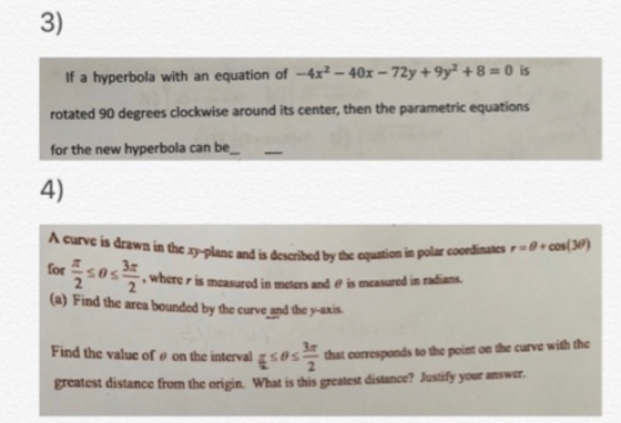 A curve is drawn in the xy-plane and is described by the equation in polar coordinates = cos(3) 3) If a hyperbola with an equ