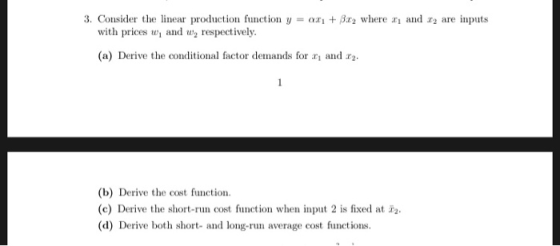 3. Consider the linear production function y a Br2 where aE1 and with prices w, and w respectively are inputs (a) Derive the