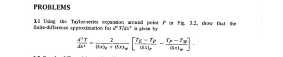 PROBLEMS 3.1 Using the Taylor-series expansion around point P in Fig. 3.2, show that the finite-difference approximation for