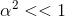 a? <<1