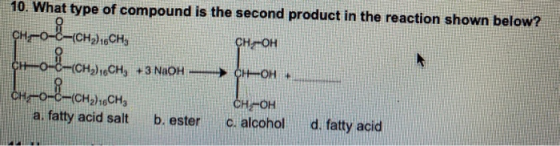 10. What type of compound is the second product in the reaction shown below? CH-0-2-CH, OCH & CHOCH, H,CH, +3 NaOH + CH-OH +