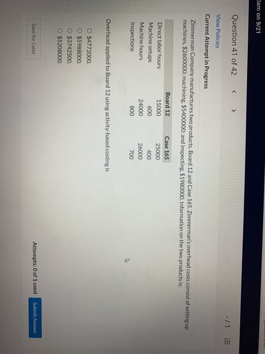 Dam on 9/21 Question 41 of 42 -/1 View Policies Current Attempt in Progress Zimmerman Company manufactures two products, Boar