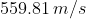 559.81\,m/s