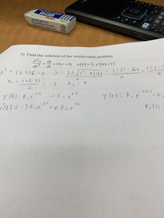 (0) 5) Find the solution of the initial-value problem +16 y = 0, y(O)= 3, y (O)=11 set 1d +16=0 x = 1 ± √ P-4116) = 12 = 1+(
