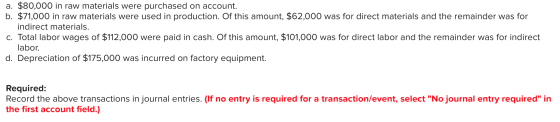 a. $80,000 in raw materials were purchased on account. b. $71,000 in raw materials were used in production. Of this amount, $