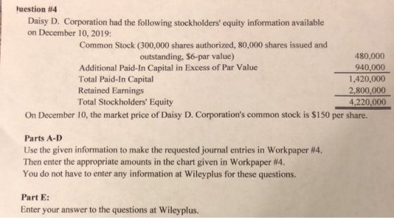 Juestion #4 Daisy D. Corporation had the following stockholders equity information available on December 10, 2019: Common St