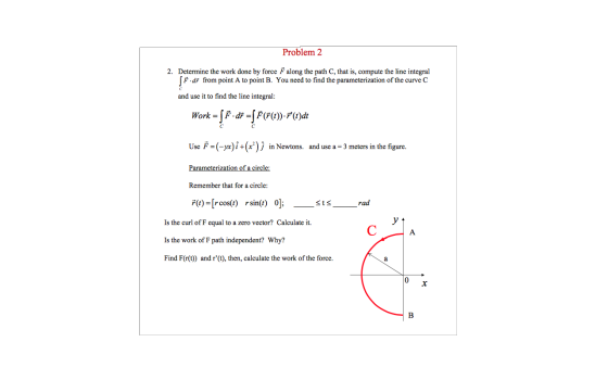 Problem 2 2. Determine the work done by force along the path C, that is, compute the line integral SF.df from point A to poin