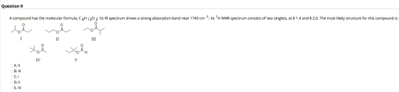 Question 9 A compound has the molecular formula, C6H 120 2. Its IR spectrum shows a strong absorption band near 1740 cm -1; i