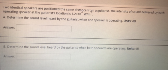 Two identical speakers are positioned the same distance from a guitarist. The intensity of sound delivered by each operating
