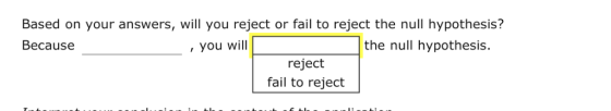 Based on your answers, will you reject or fail to reject the null hypothesis? Because the null hypothesis. you will reject fa