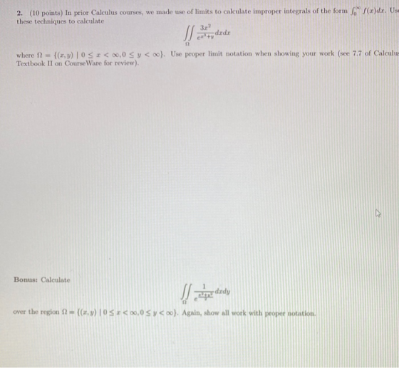 2. (10 points) In prior Calculus courses, we made use of limits to calculate improper integrals of the form of.dr. Use these