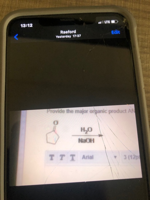 LTED 13:12 Raeford Yesterday 17:37 Edit Provide the major organic product AN O но NaOH TTI Arial 3 (120