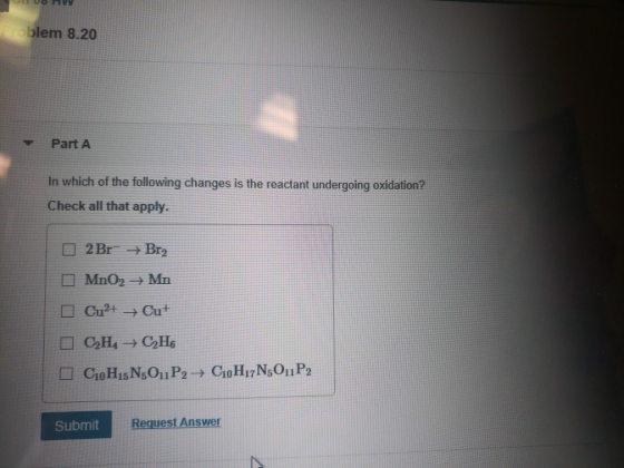 VO VW Problem 8.20 Part A In which of the following changes is the reactant undergoing oxidation? Check all that apply. O2 Br