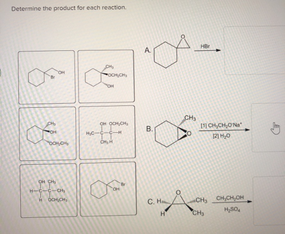Determine the product for each reaction. HBr А. CHa он Br ОСн-CHз он он осн-сHа mCHA [11 CH3CH2O Na В. ОН -С—С—Н T I CH3 H Н