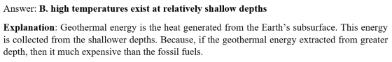 Answer: B. high temperatures exist at relatively shallow depths Explanation: Geothermal energy is the heat generated from the