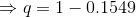 \Rightarrow q= 1-0.1549