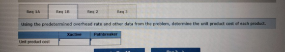 Req 1A Reg 18 Reg 2 Reg 3 Using the predetermined overhead rate and other data from the problem, determine the unit product c