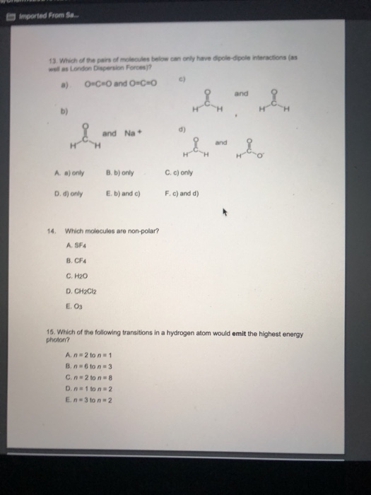 HH Imported From S. 13. Which of the pain of moules below can only have dipol-dipole Interactions (as well as London Dispersi