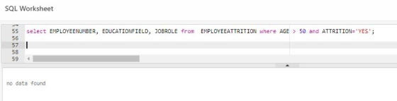 SQL Worksheet EMPLOYEEATTRITION where AGE 50 and ATTRITION YES ; 55 select EMPLOYEENUMBER, EDUCATIONFIELD, JOBROLE from 56 5