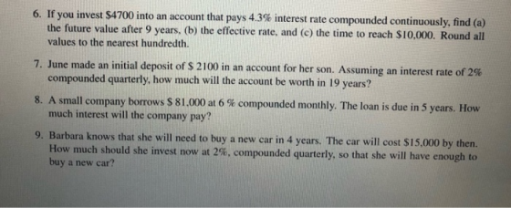 6. If you invest $4700 into an account that pays 4.3% interest rate compounded continuously, find (a) the future value after