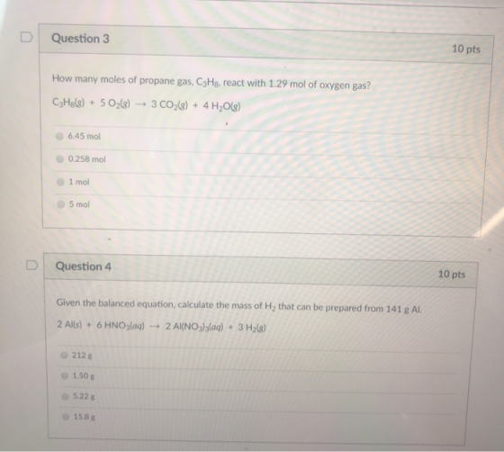 10 pts DQuestion 3 How many moles of propane gas, C3Ha. react with 1.29 mol of oxygen gas? C3Hsls)+5 O3) 3 CO(8) + 4 H20) 6.4