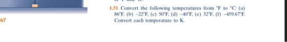 1.51 Convert the following temperatures from F to C: (a) 86°F, (b) -22°F, (C) 50°F, (d) -40°F, (e) 32°F. (1) -459.67°F Conve