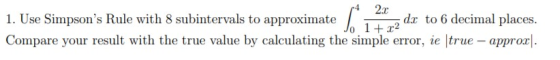 22x dx to 6 decimal places 1. Use Simpsons Rule with 8 subintervals to approximate Compare your result with the true value b