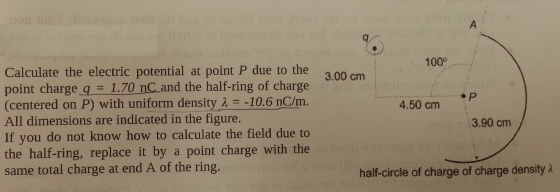 Image for Calculate the electric potential at point P due to the point charge q=1.70 nC and the half-ring of charge (cen